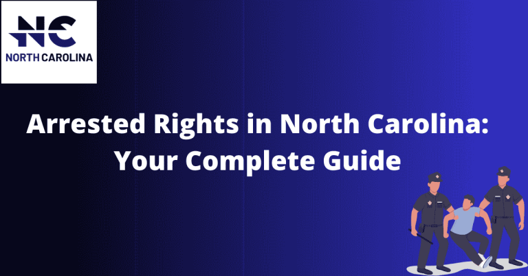 Arrested Rights in North Carolina: Your Complete Guide