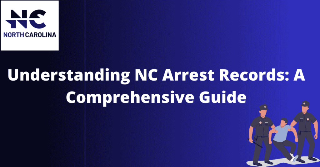 Understanding NC Arrest Records A Comprehensive Guide ncarrests