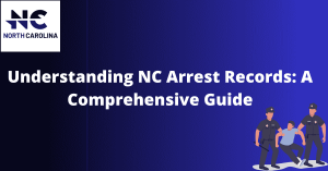 Understanding NC Arrest Records: A Comprehensive Guide